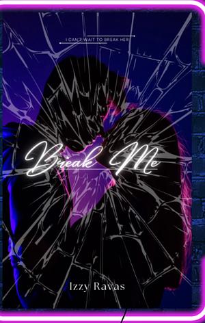 Break Me by Izzy Ravas