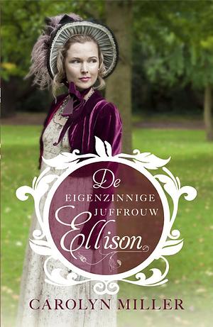 De eigenzinnige juffrouw Ellison by Carolyn Miller