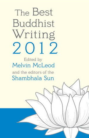 The Best Buddhist Writing 2012 by Melvin McLeod, Shambhala Sun Magazine