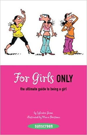 For Girls Only: The Ultimate Guide to Being a Girl by Sylvaine Jaoui