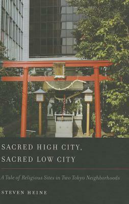 Sacred High City, Sacred Low City: A Tale of Religious Sites in Two Tokyo Neighborhoods by Steven Heine