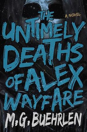 The Untimely Deaths of Alex Wayfare by M.G. Buehrlen