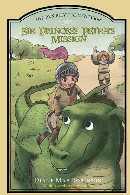 Sir Princess Petra's Mission: The Pen Pieyu Adventures by Diane Mae Robinson