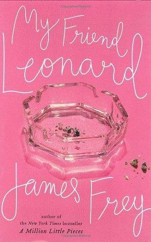 My Friend Leonard by Frey, James(June 1, 2005) Hardcover by James Frey, James Frey