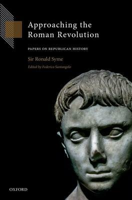 Approaching the Roman Revolution: Papers on Republican History by Ronald Syme