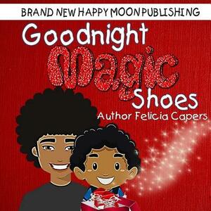 Goodnight Magic Shoes: Book 1 by Felisha Bradshaw, Raymundo Osio