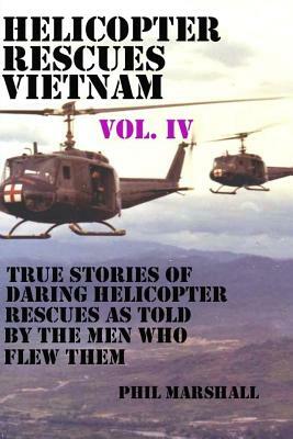 Helicopter Rescues Vietnam Vol. IV by Phil Marshall