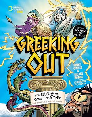 Greeking Out: Epic Retellings of Classic Greek Myths by Kenny Curtis, Jillian Hughes