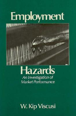 Employment Hazards: An Investigation of Market Performance by W. Kip Viscusi