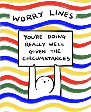 Worry Lines: You're Doing Really Well Given the Circumstances by WORRY. LINES