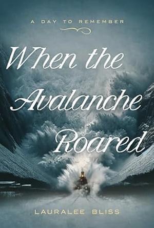 When the Avalanche Roared  by Lauralee Bliss