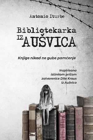 Bibliotekarka iz Aušvica by Antonio Iturbe