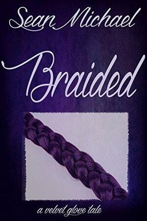 Braided: a Velvet Glove Novel by Sean Michael