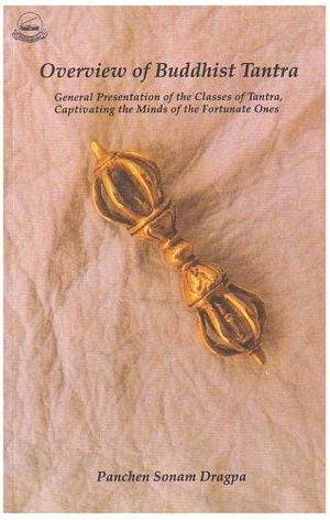 Overview of Buddhist Tantra: General Presentation of the Classes of Tantra, Captivating the Minds of the Fortunate Ones by Bsod-nams-grags-pa (Paṇ-chen), Martin J. Boord