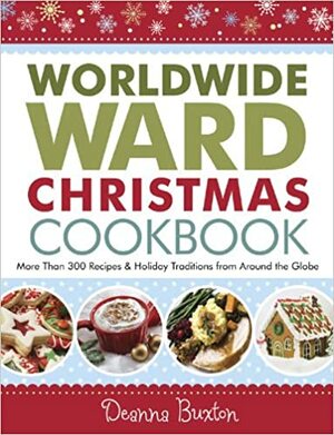 Worldwide Ward Christmas Cookbook by Deanna Buxton