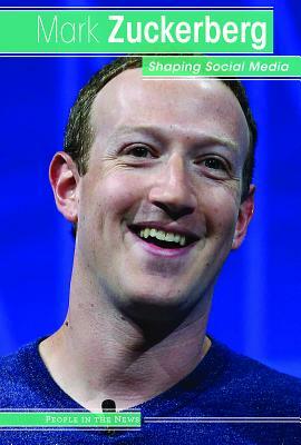 Mark Zuckerberg: Shaping Social Media by Therese Harasymiw