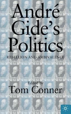 Andre Gide's Politics: Rebellion and Ambivalence by Na Na