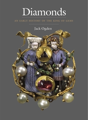 Diamonds: An Early History of the King of Gems by Jack Ogden