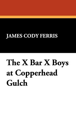 The X Bar X Boys at Copperhead Gulch by James Cody Ferris