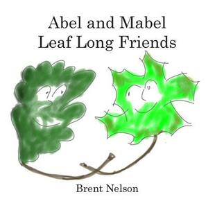 Abel and Mabel Leaf Long Friends by Brent Nelson