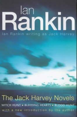 The Jack Harvey Novels: Witch Hunt; Bleeding Hearts; Blood Hunt by Jack Harvey, Ian Rankin