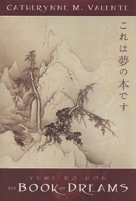 Yume No Hon: The Book of Dreams by Catherynne M. Valente