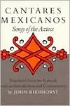 Cantares Mexicanos: Songs of the Aztecs by John Bierhorst