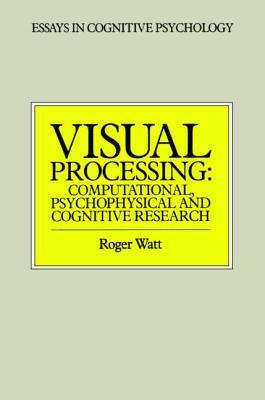 Visual Processing: Computational Psychophysical and Cognitive Research by Watt