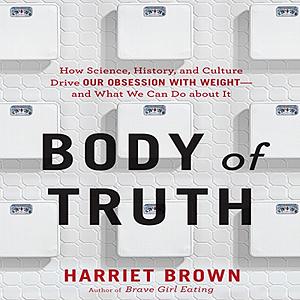 Body of Truth by Harriet Brown