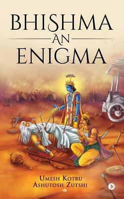 Bhishma an Enigma by Umesh Kotru, Ashutosh Zutshi