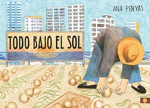 Todo bajo el sol by Ana Penyas