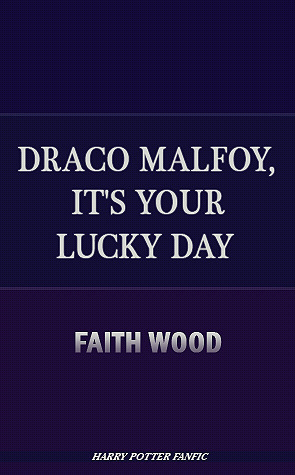 Draco Malfoy, It's Your Lucky Day by Faith Wood (faithwood)