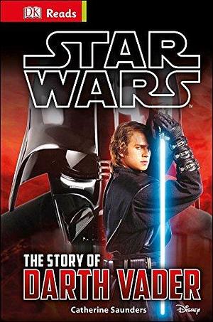 Star Wars The Story of Darth Vader by Catherine Saunders, Catherine Saunders