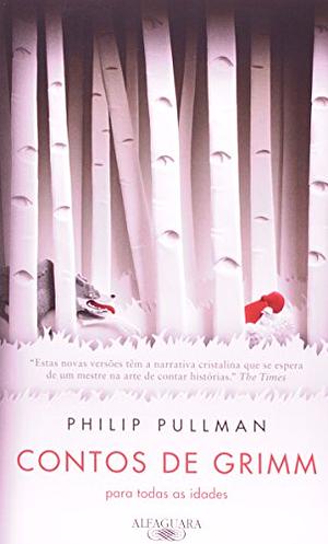 Contos de Grimm Para Todas as Idades by Philip Pullman