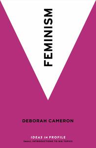 Feminism: Ideas in Profile by Deborah Cameron