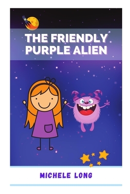 The Friendly Purple Alien by Michele Long