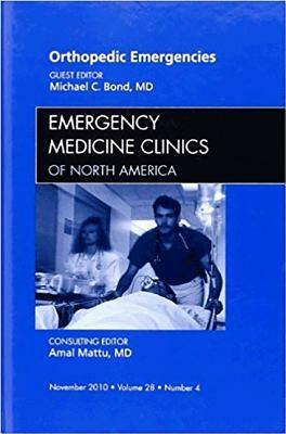 Orthopedic Emergencies, an Issue of Emergency Medicine Clinics, Volume 28-4 by Michael C. Bond