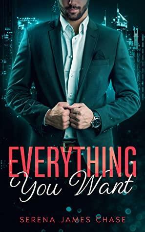 Everything You Want by Serena James Chase