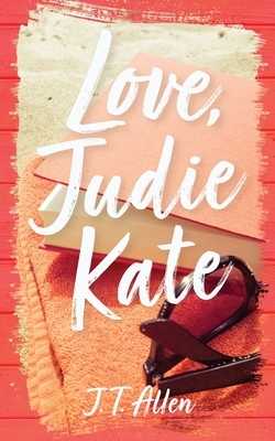 Love, Judie Kate by J. T. Allen