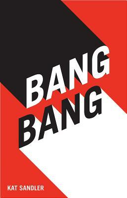 Bang Bang by Kat Sandler