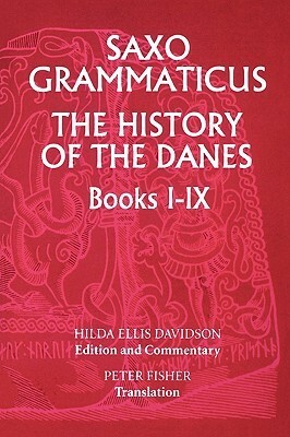 The History of the Danes, Books I-IX: I. English Text; II. Commentary by Peter Fisher, Hilda Roderick Ellis Davidson, Saxo Grammaticus