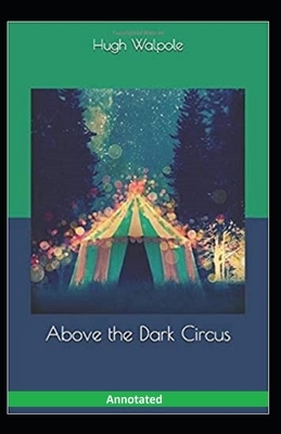 Above the Dark Circus Annotated by Huge Walpole