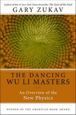 Dancing Wu Li Masters: An Overview of the New Physics by Gary Zukav