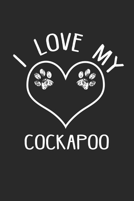 I love my Cockapoo: Dog I Owner I Dog Lover I Pets by Journal Notebook Publishing