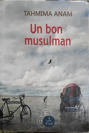 Un bon musulman by Tahmima Anam, Sophie Bastide-Foltz