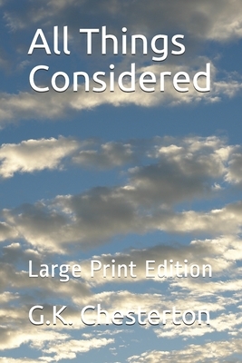 All Things Considered: Large Print Edition by G.K. Chesterton
