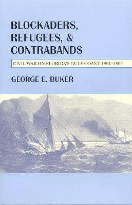 Blockaders, Refugees, and Contrabands: Civil War on Florida's Gulf Coast, 1861-1865 by George E. Buker