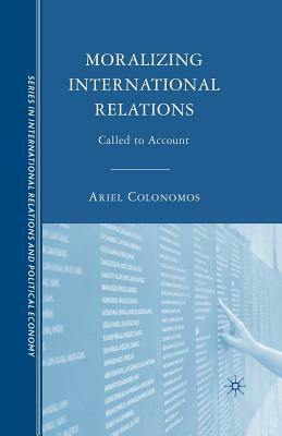 Moralizing International Relations: Called to Account by 