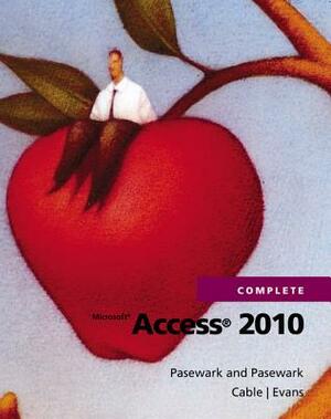 Microsoft Access 2010 Complete by Pasewark Ltd, Sandra Cable, Jessica Evans