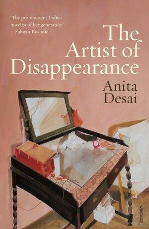 The Artist of Disappearance: Three Novellas by Anita Desai